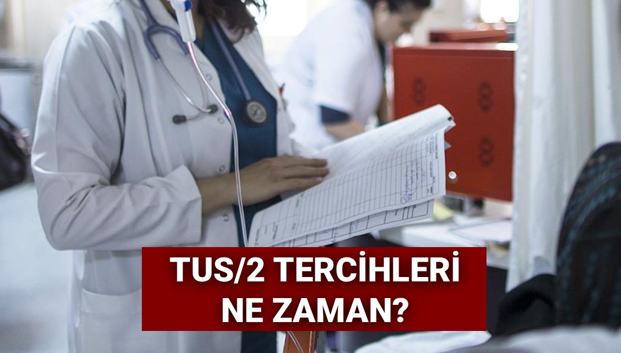 tus2 tercihleri 2025 tus 2 donem tercihleri ne zaman baslayacak 6vCaWcst
