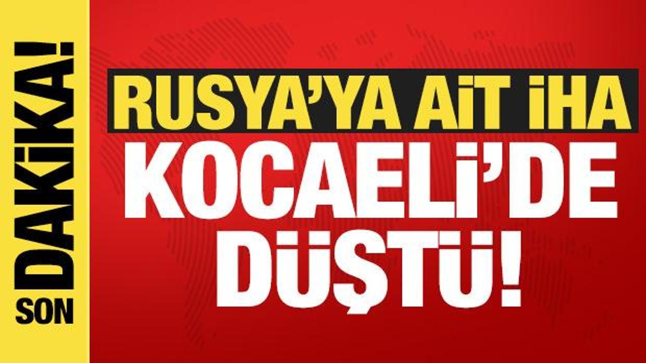Rusya’ya ait İHA Kocaeli’de düştü!